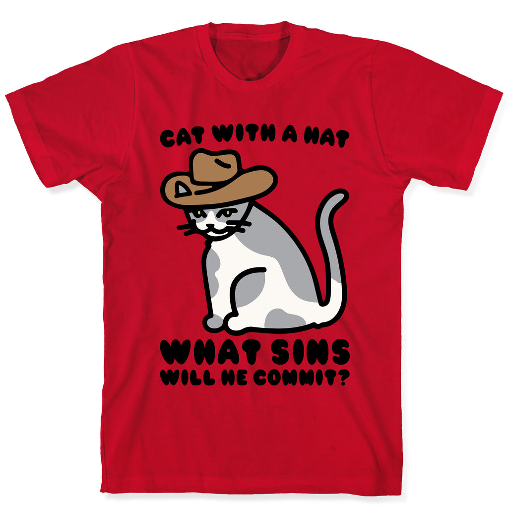 Cat With A Hat What Sins Will He Commit  T-Shirt