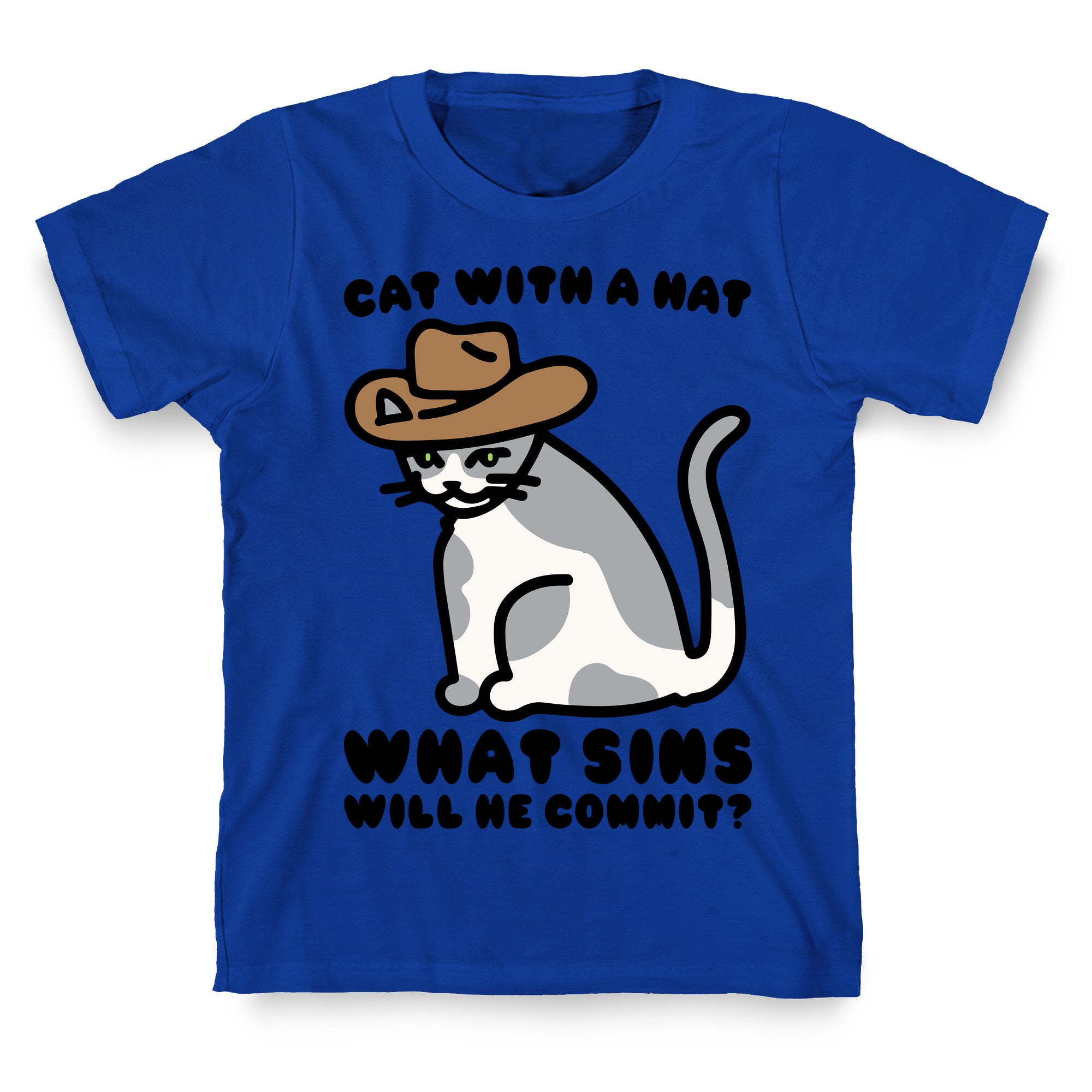 Cat With A Hat What Sins Will He Commit  T-Shirt
