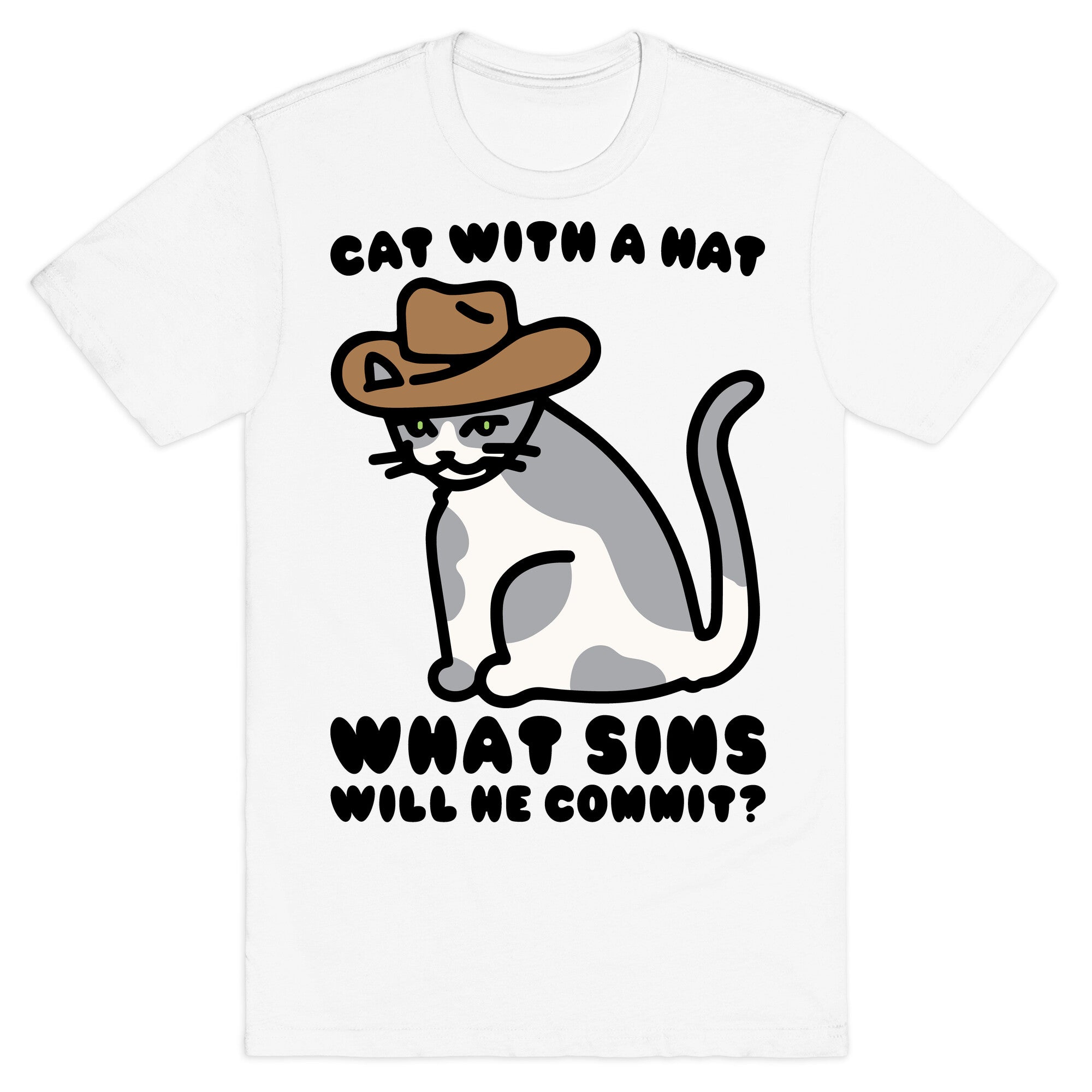 Cat With A Hat What Sins Will He Commit  T-Shirt