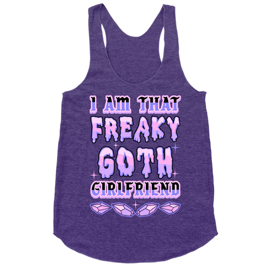 I Am That Freaky Goth Girlfriend Racerback Tank