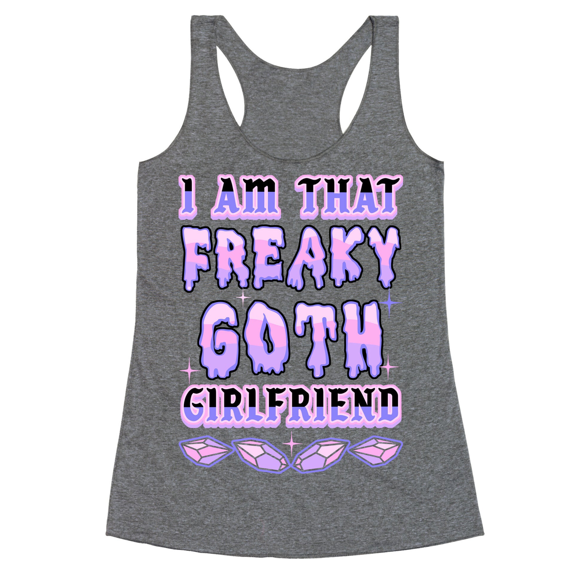 I Am That Freaky Goth Girlfriend Racerback Tank