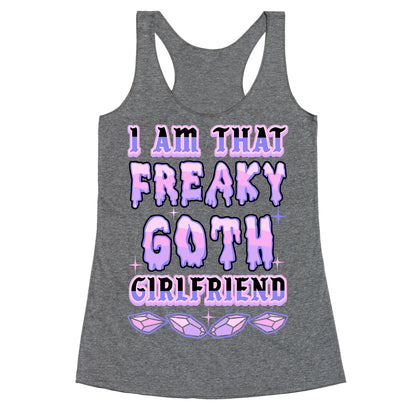 I Am That Freaky Goth Girlfriend Racerback Tank