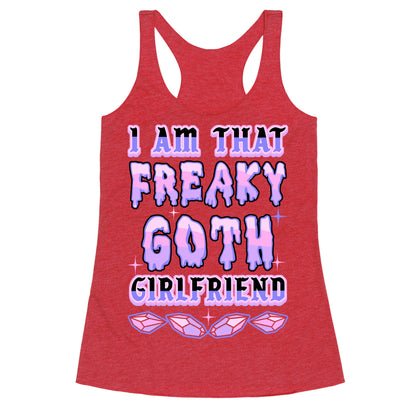 I Am That Freaky Goth Girlfriend Racerback Tank