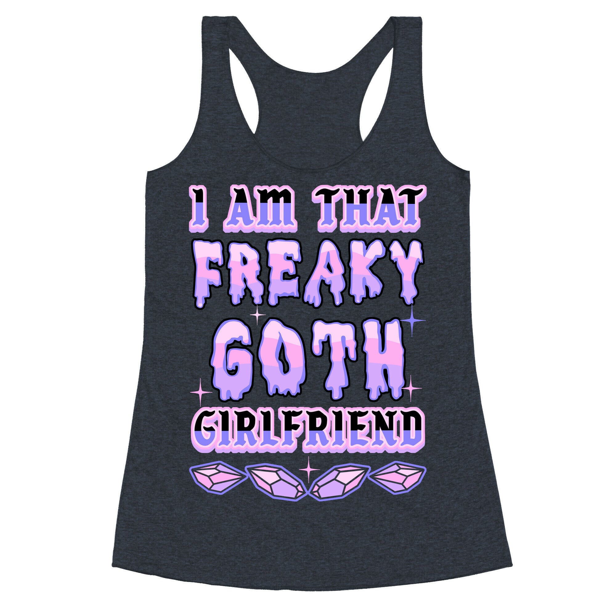 I Am That Freaky Goth Girlfriend Racerback Tank