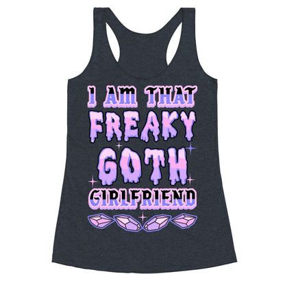 I Am That Freaky Goth Girlfriend Racerback Tank
