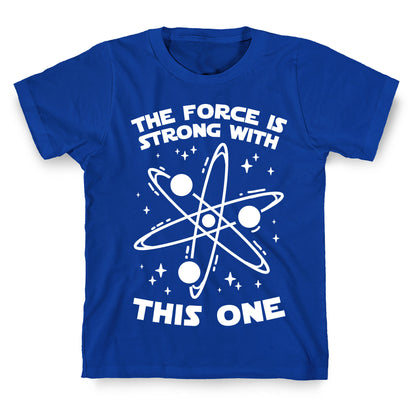 The Force Is Strong With This One T-Shirt