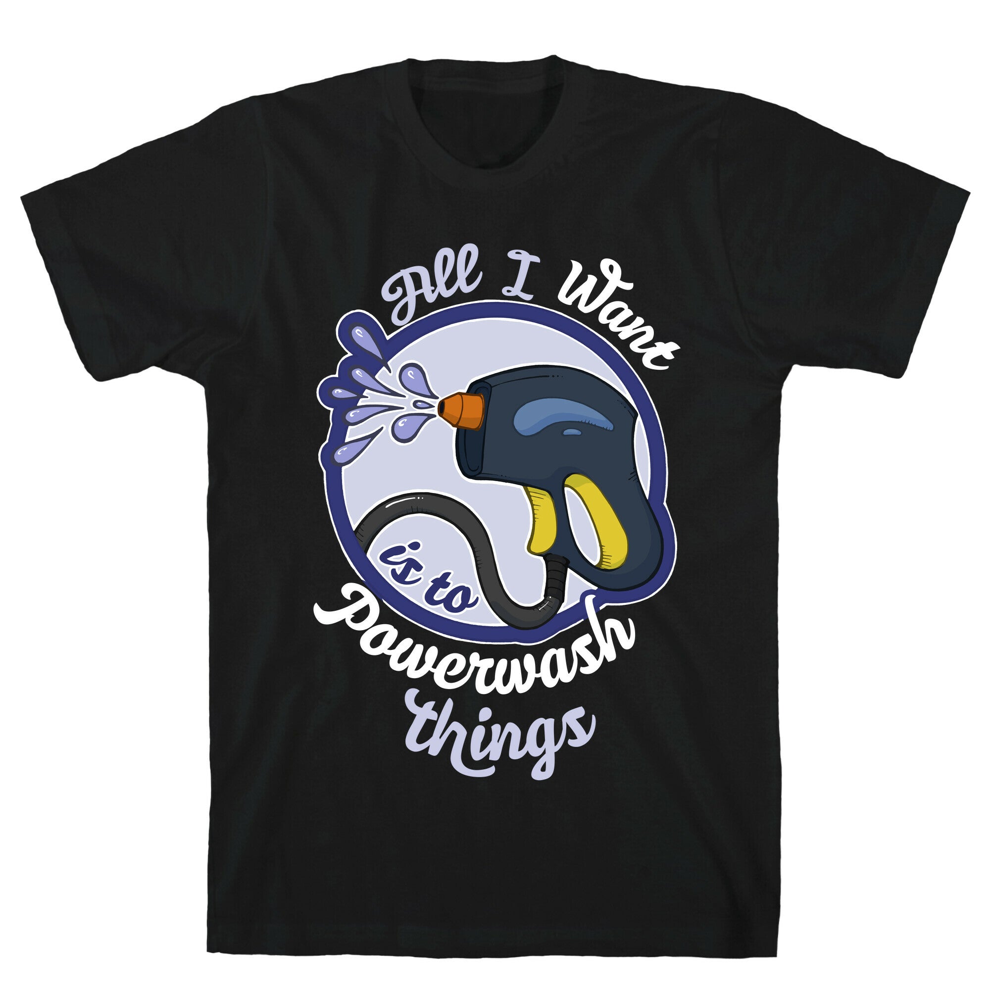 All I Want Is To Powerwash Things T-Shirt
