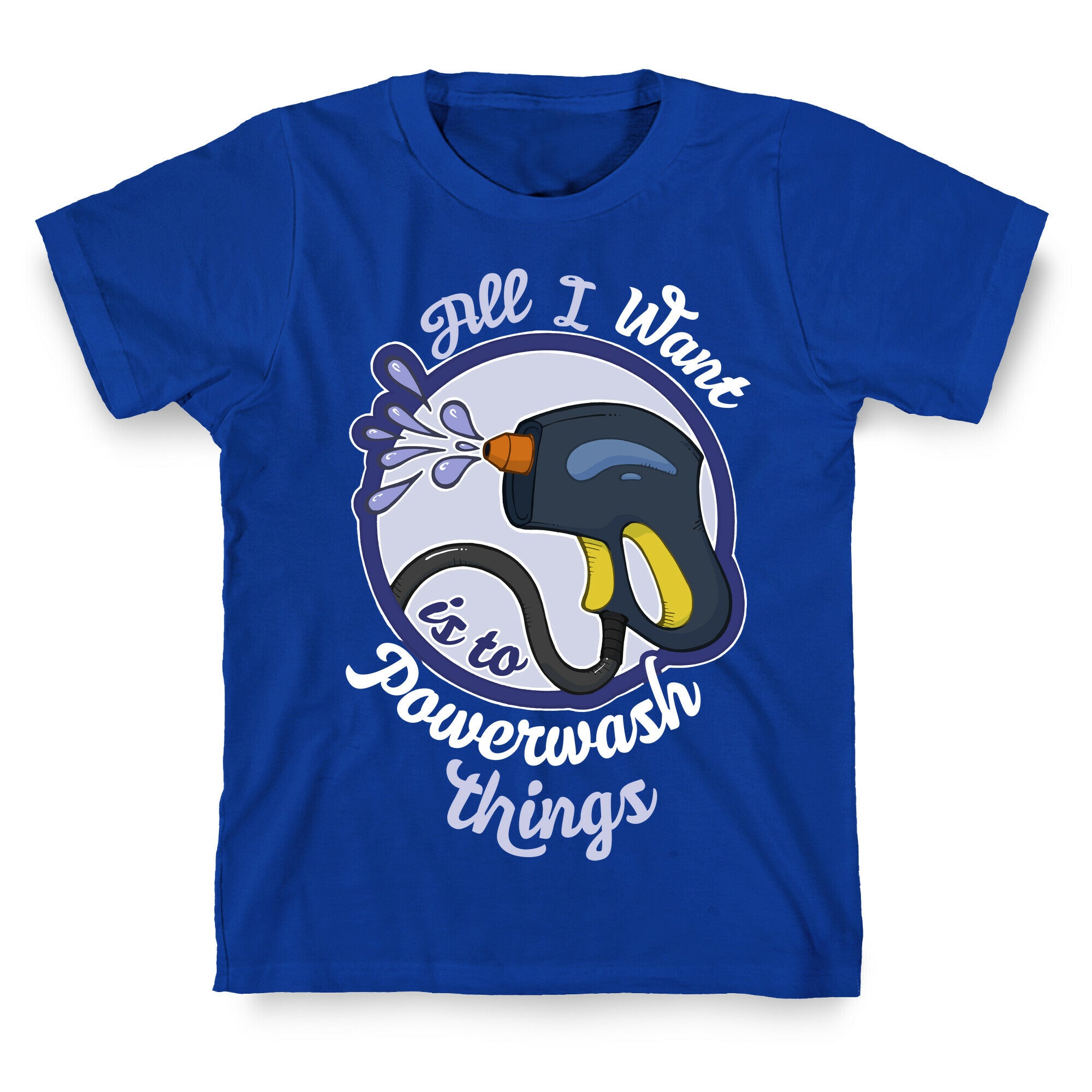 All I Want Is To Powerwash Things T-Shirt