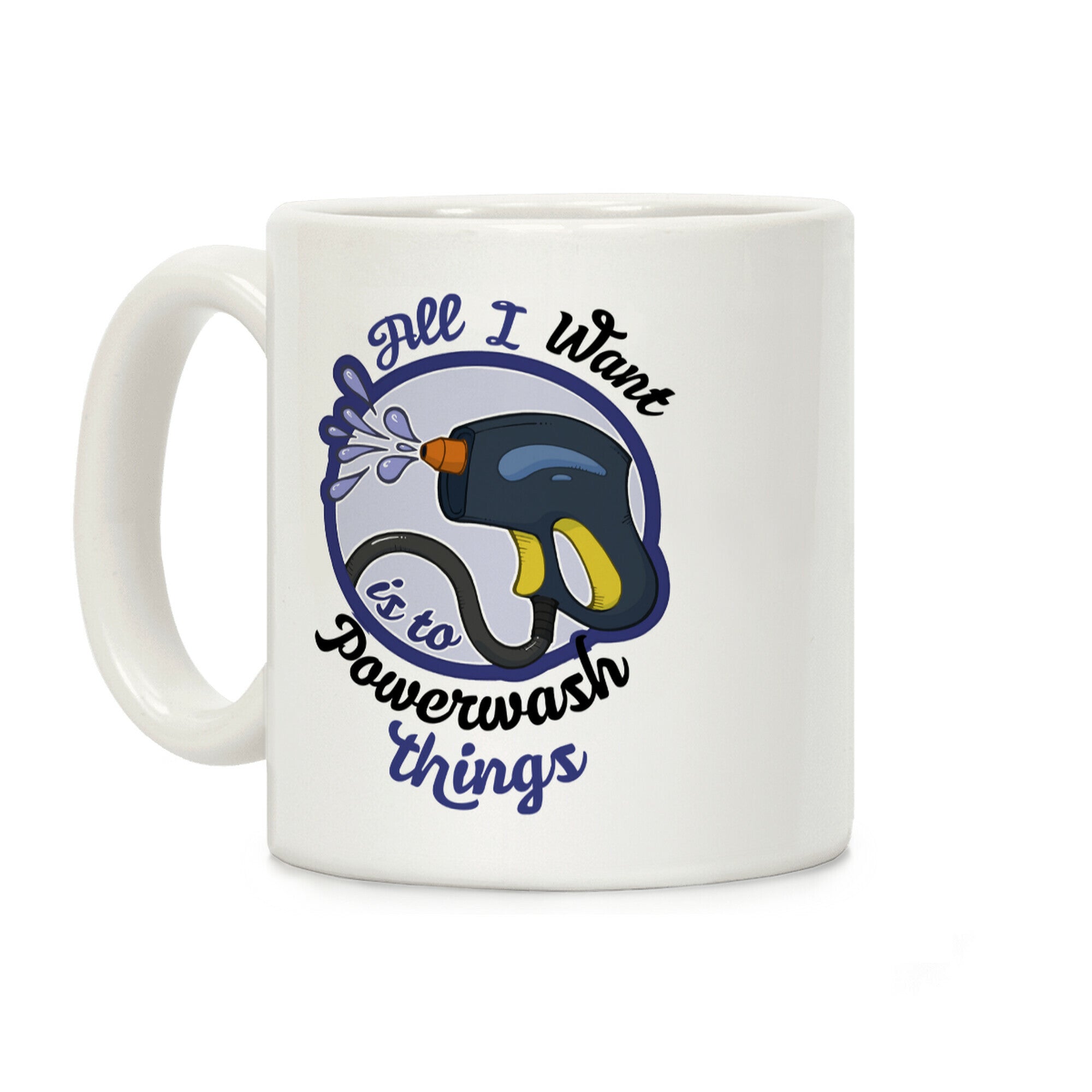 All I Want Is To Powerwash Things Coffee Mug