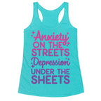 Anxiety On The Streets, Depression Under The Sheets Racerback Tank