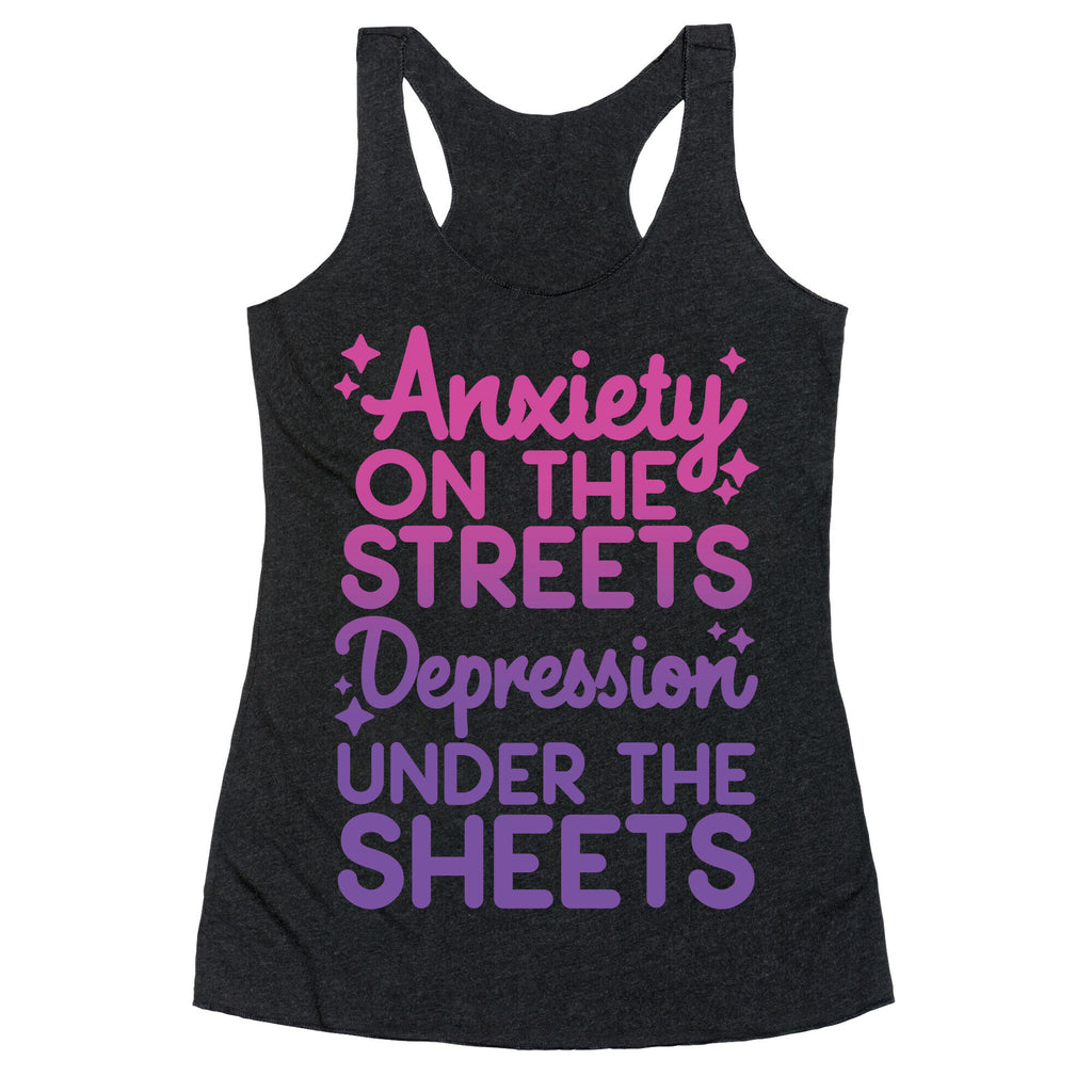 Anxiety On The Streets, Depression Under The Sheets Racerback Tank