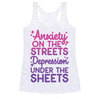 Anxiety On The Streets, Depression Under The Sheets Racerback Tank