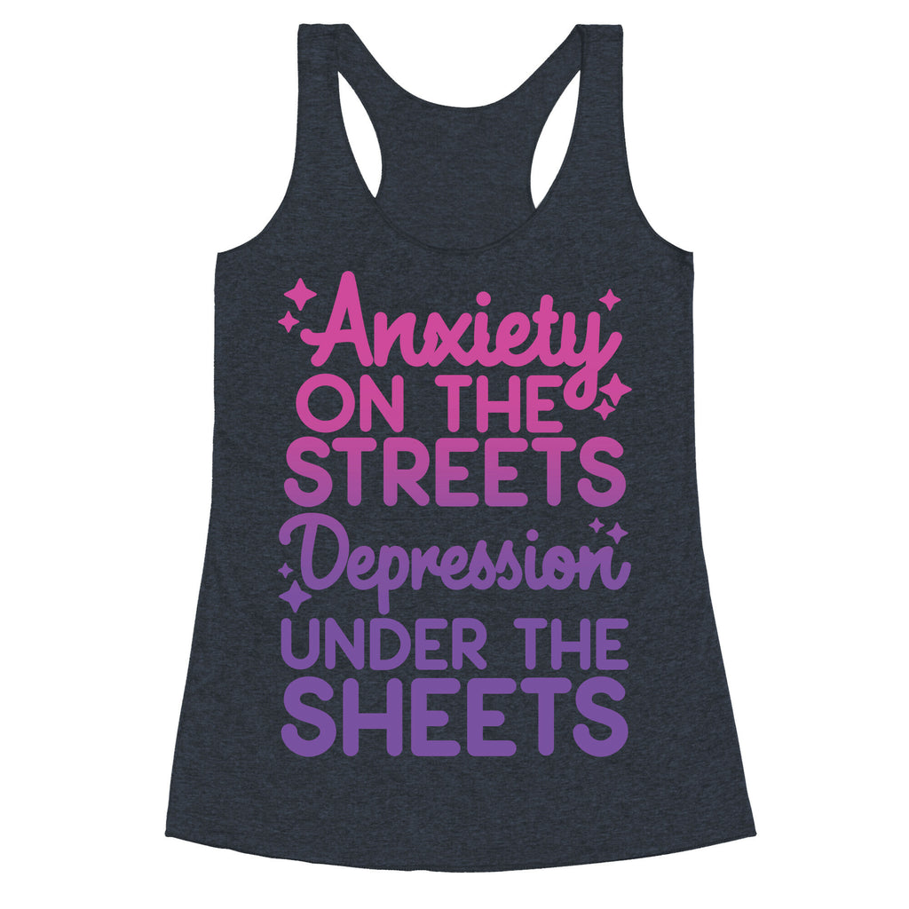 Anxiety On The Streets, Depression Under The Sheets Racerback Tank
