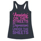 Anxiety On The Streets, Depression Under The Sheets Racerback Tank