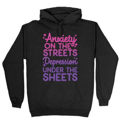 Anxiety On The Streets, Depression Under The Sheets Hoodie