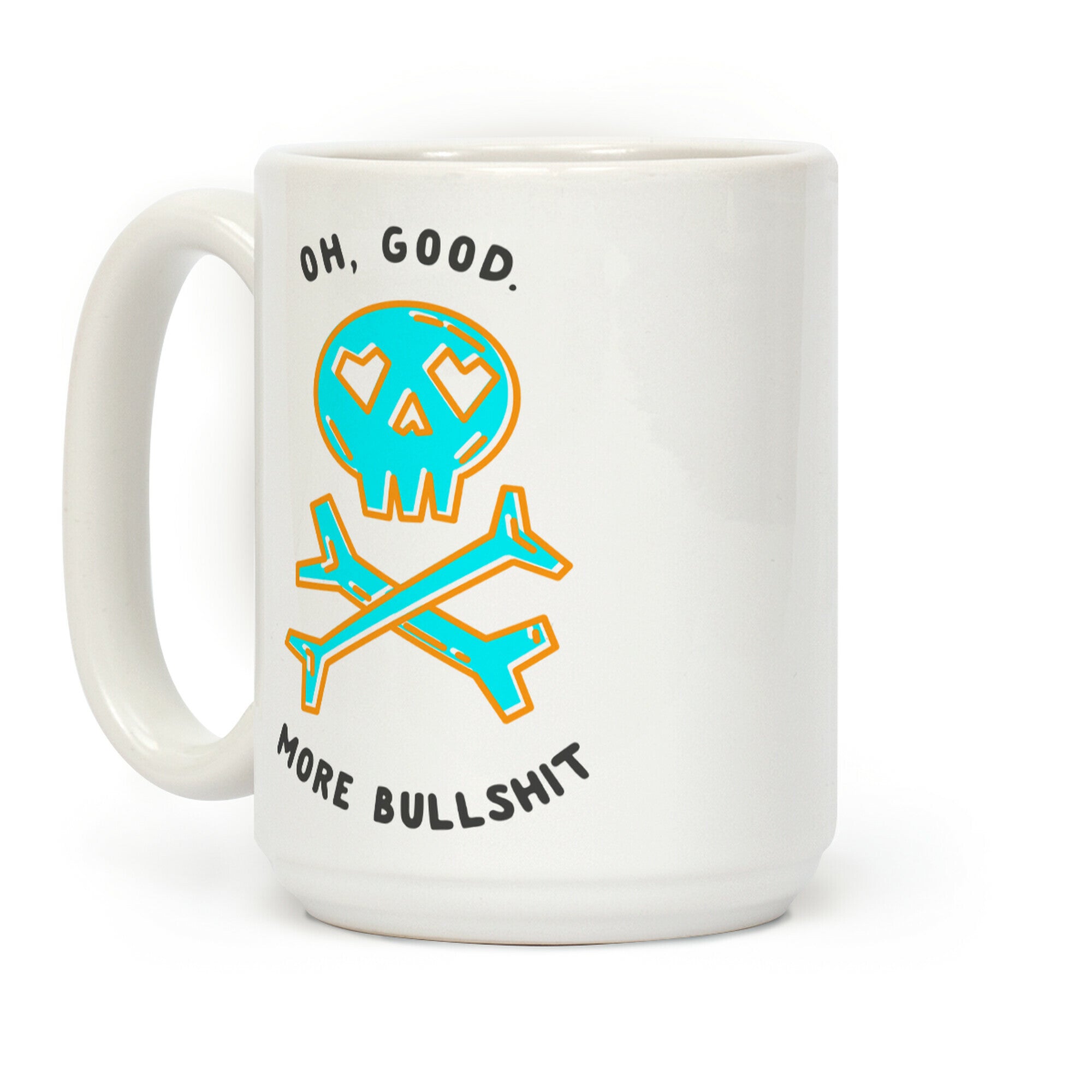 Oh Good More Bullshit Coffee Mug