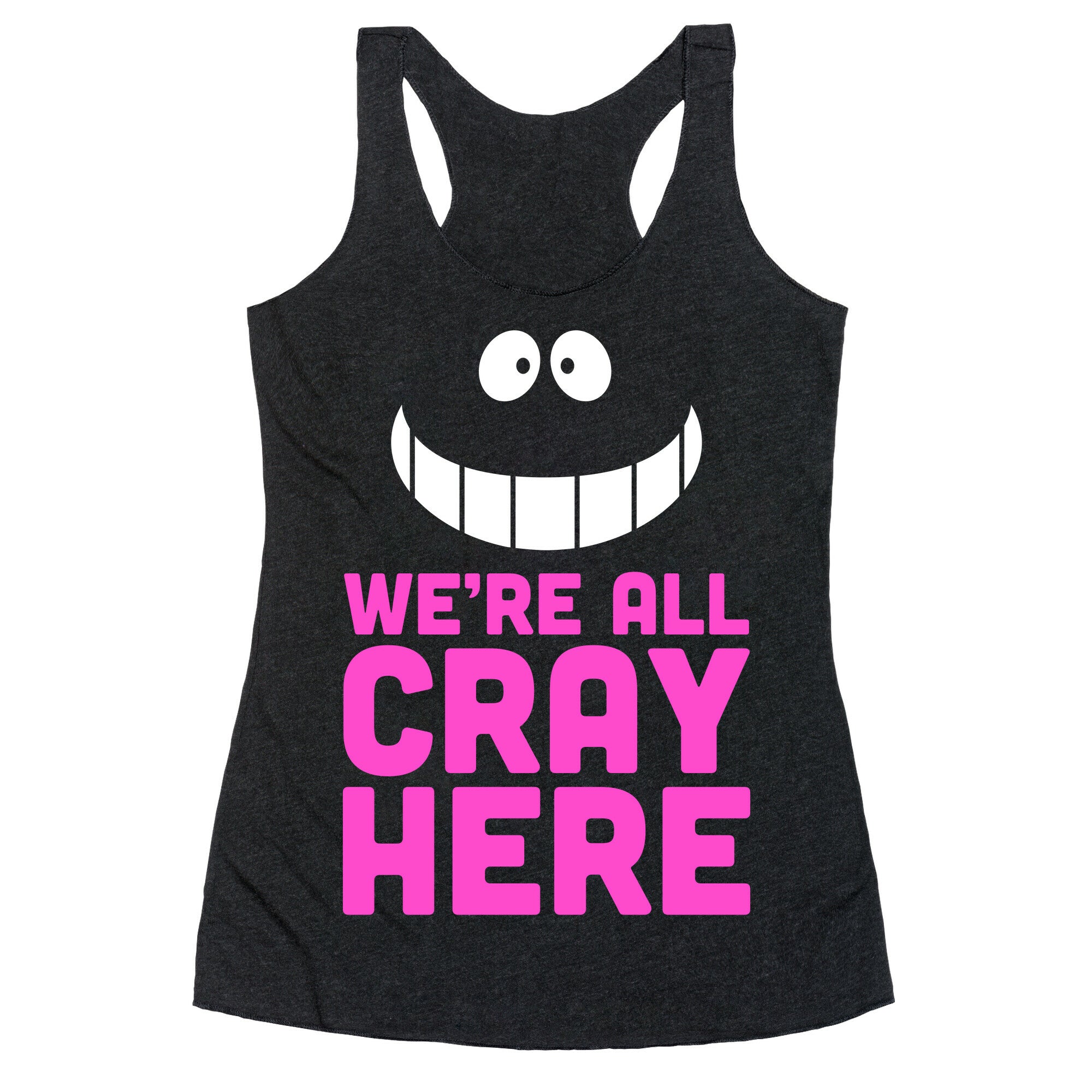 We're All Cray Here Racerback Tank