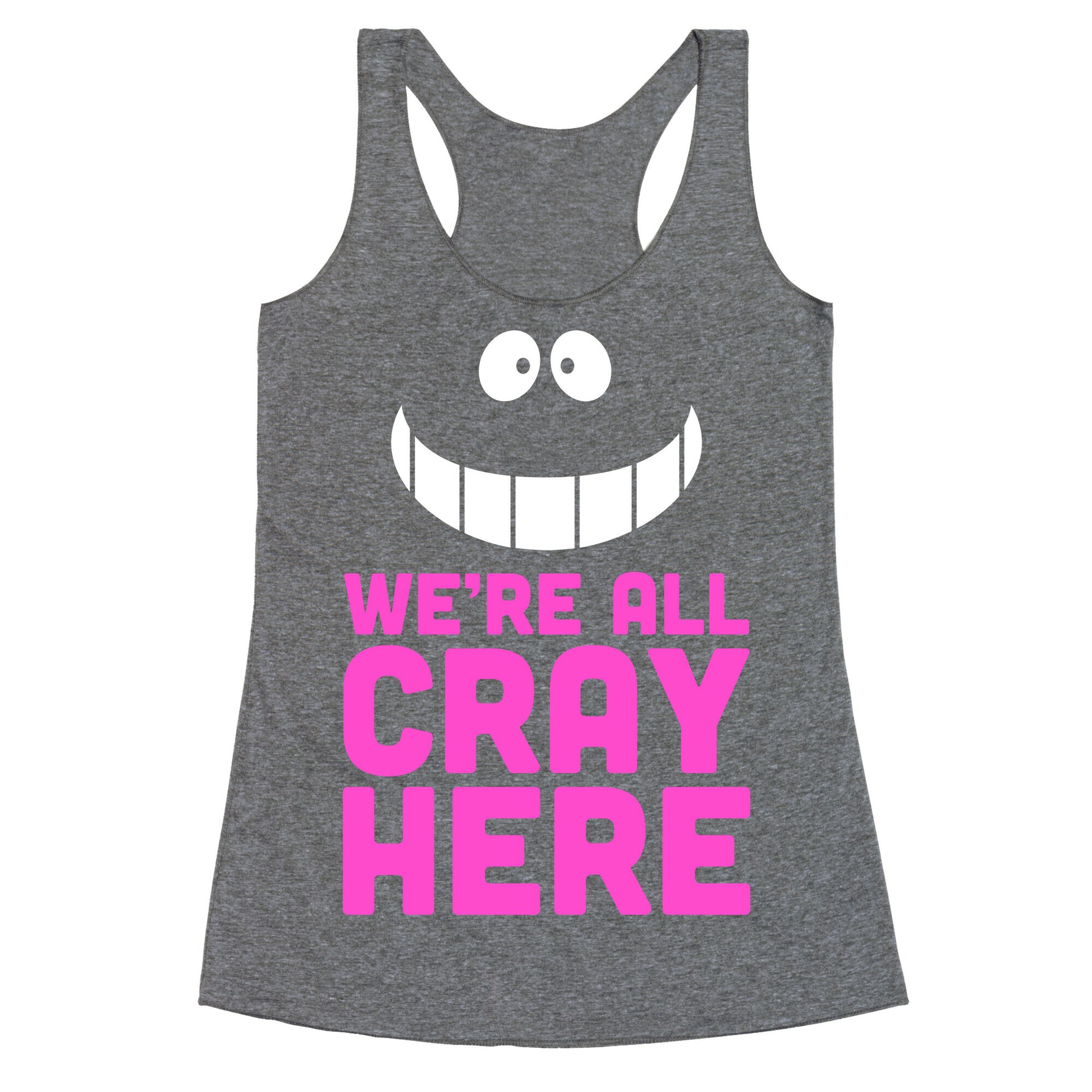 We're All Cray Here Racerback Tank