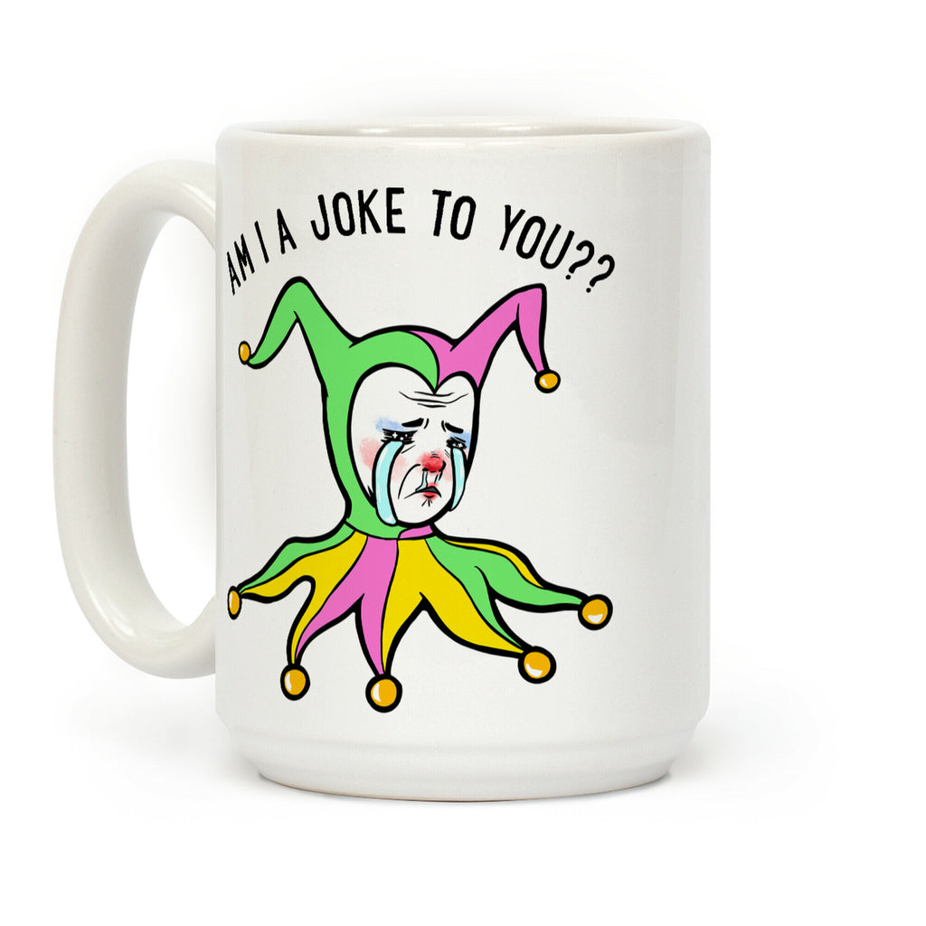 Am I A Joke To You?? Coffee Mug