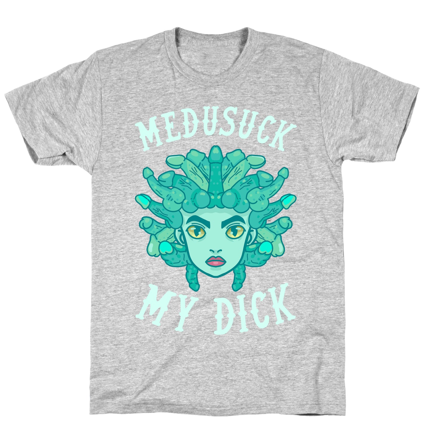 Medusuck My Dick T-Shirt