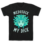 Medusuck My Dick T-Shirt