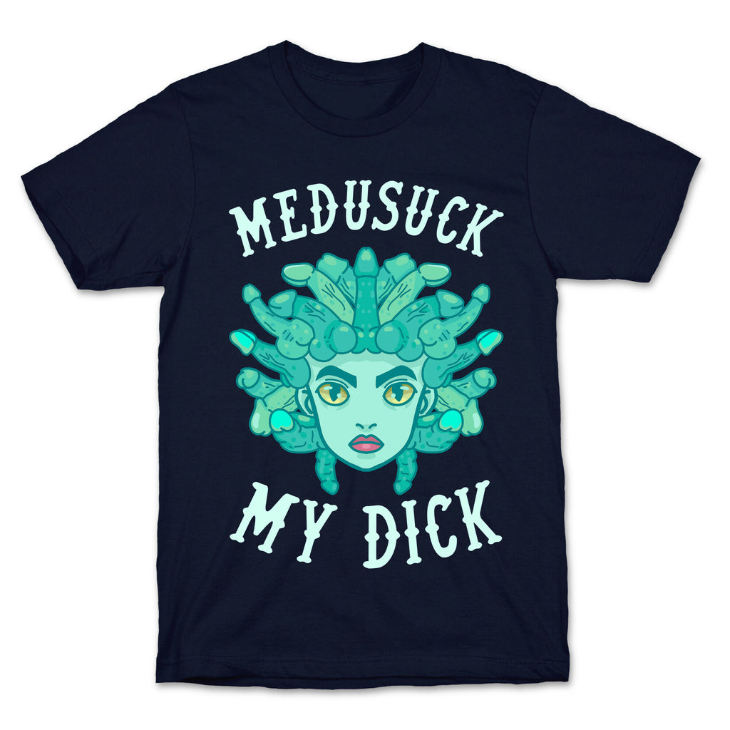 Medusuck My Dick T-Shirt