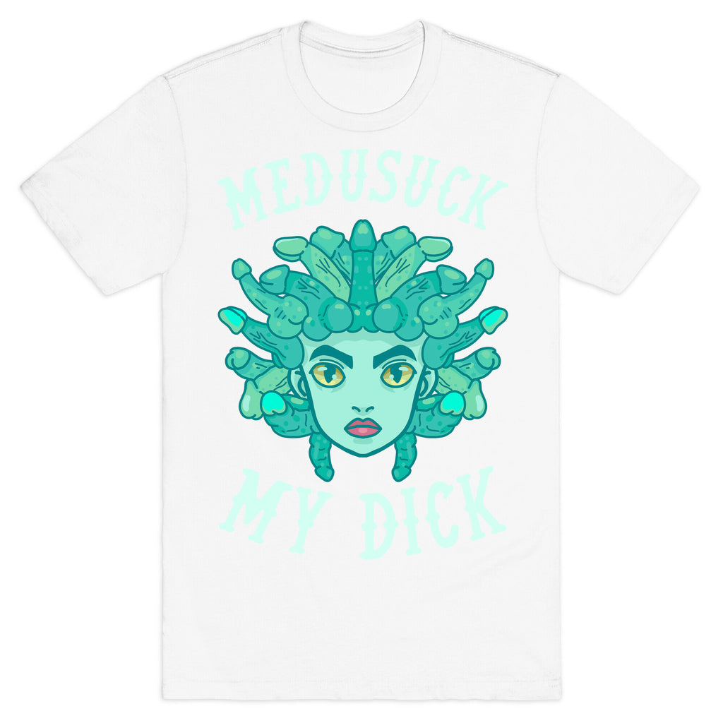 Medusuck My Dick T-Shirt