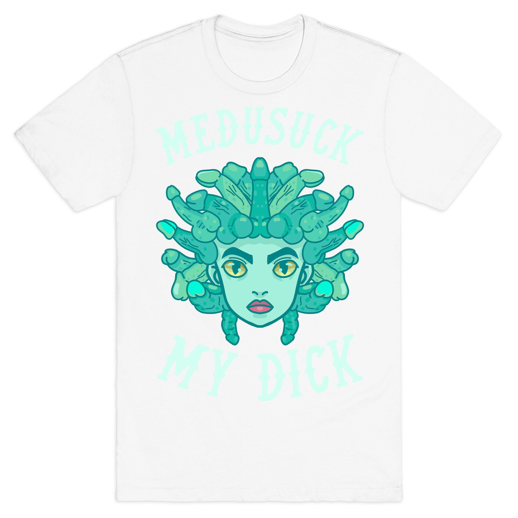 Medusuck My Dick T-Shirt