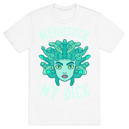 Medusuck My Dick T-Shirt