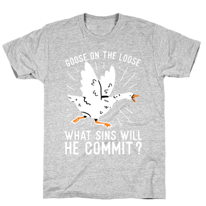 Goose On The Loose, What Sins Will He Commit? T-Shirt