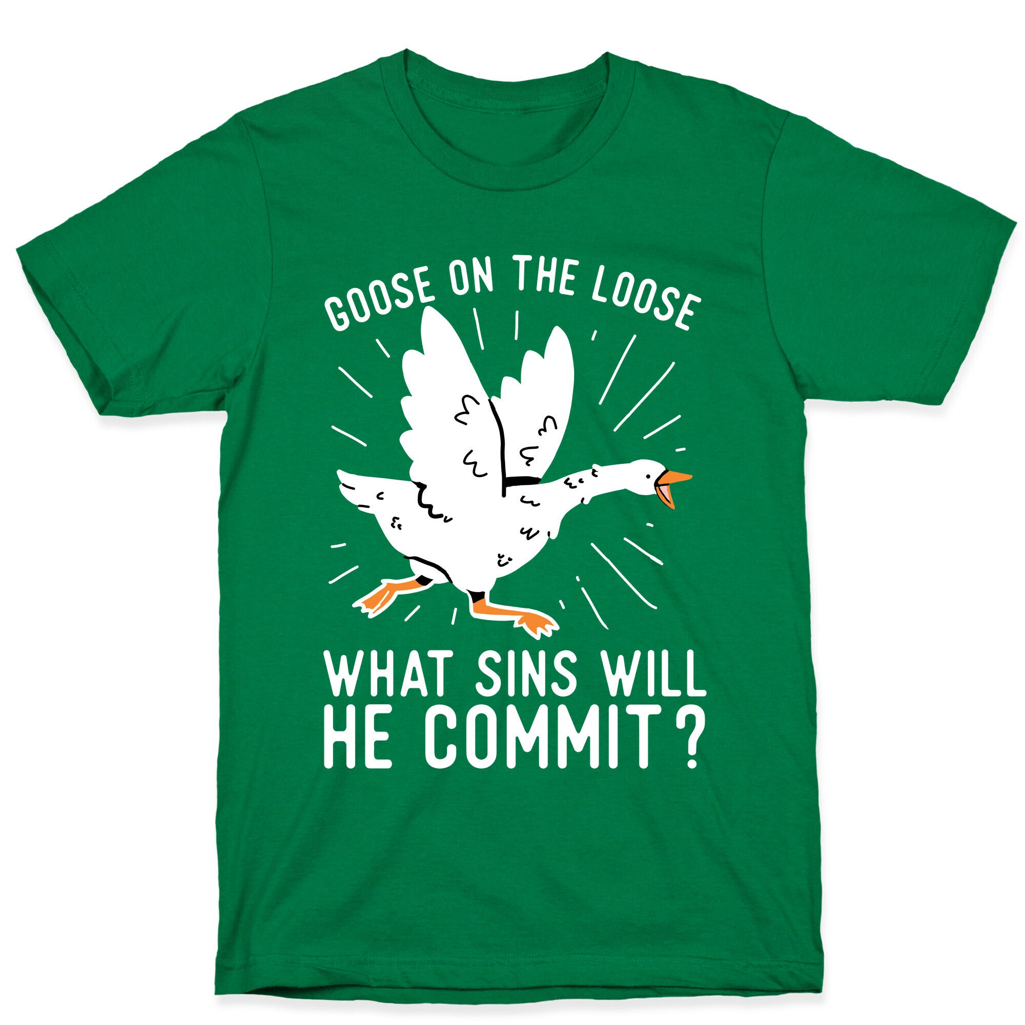 Goose On The Loose, What Sins Will He Commit? T-Shirt