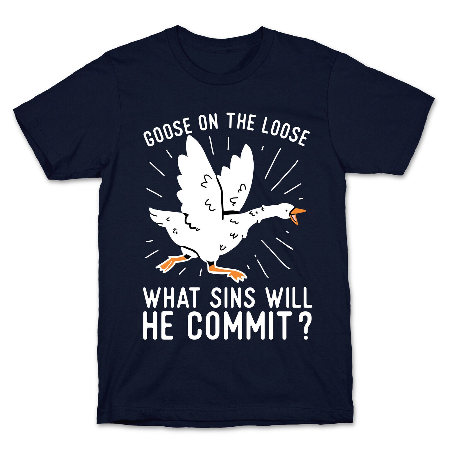 Goose On The Loose, What Sins Will He Commit? T-Shirt