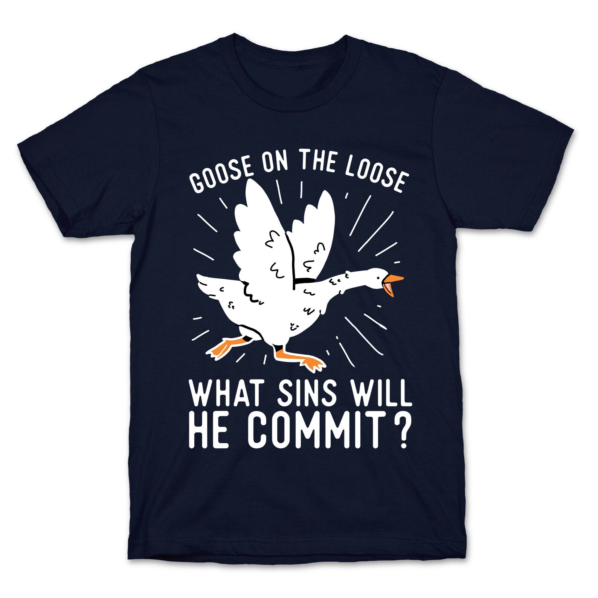 Goose On The Loose, What Sins Will He Commit? T-Shirt