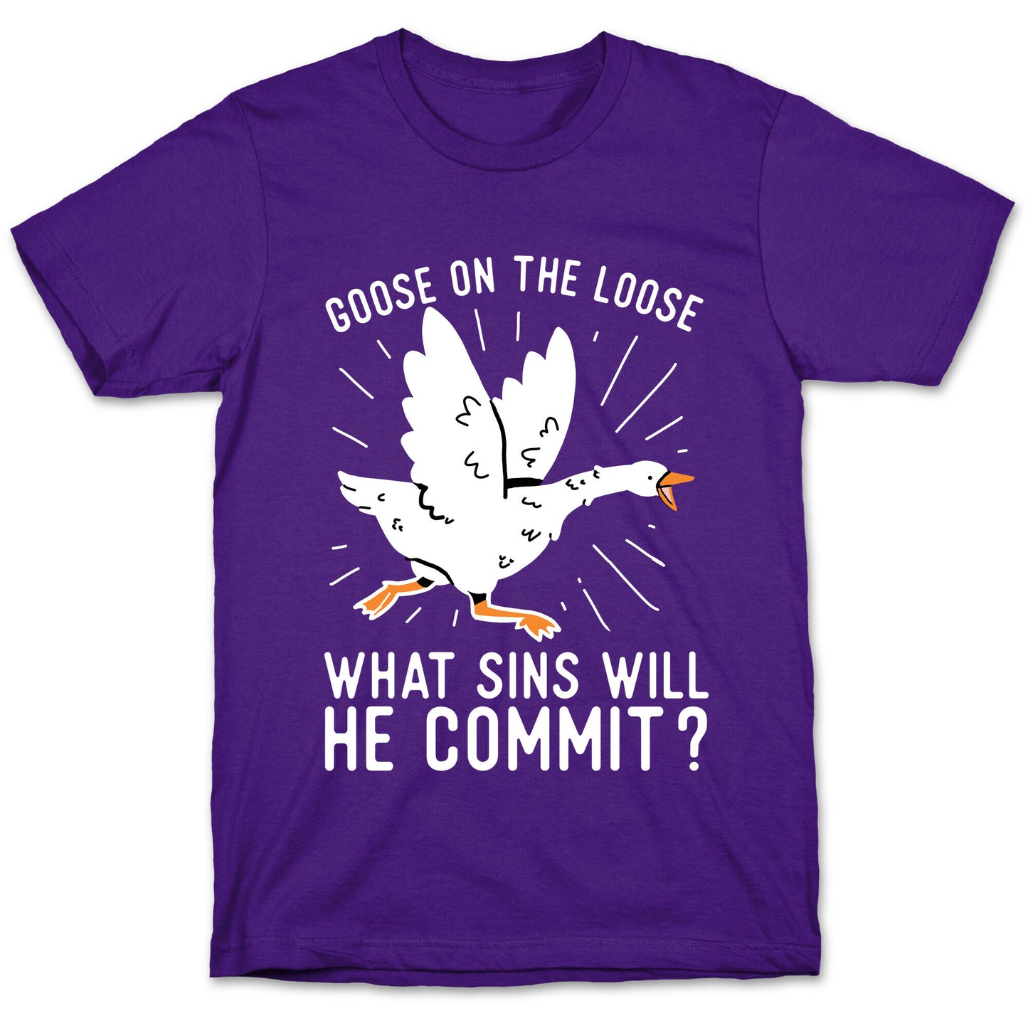 Goose On The Loose, What Sins Will He Commit? T-Shirt
