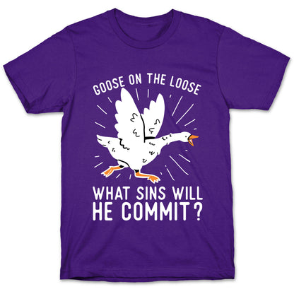Goose On The Loose, What Sins Will He Commit? T-Shirt