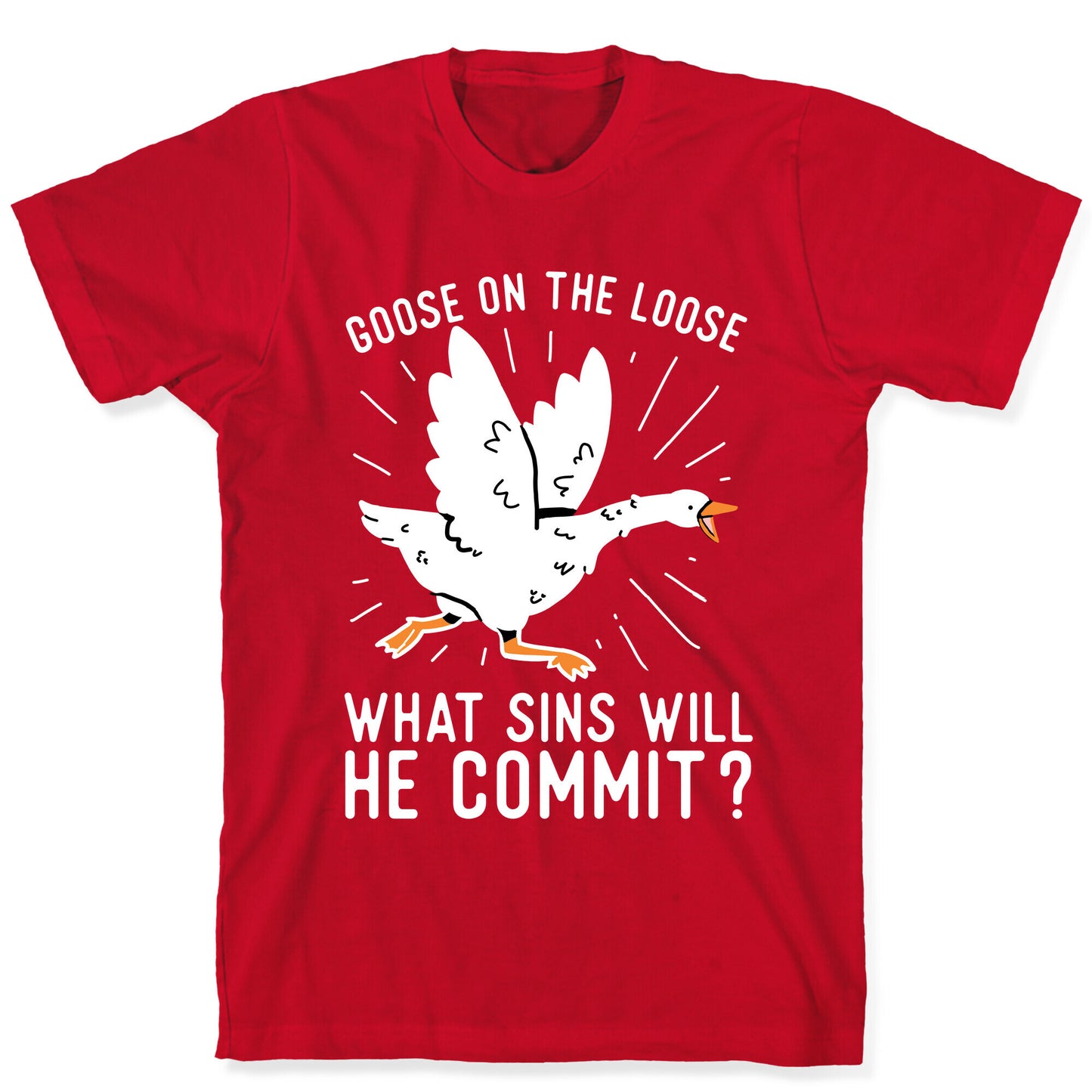 Goose On The Loose, What Sins Will He Commit? T-Shirt