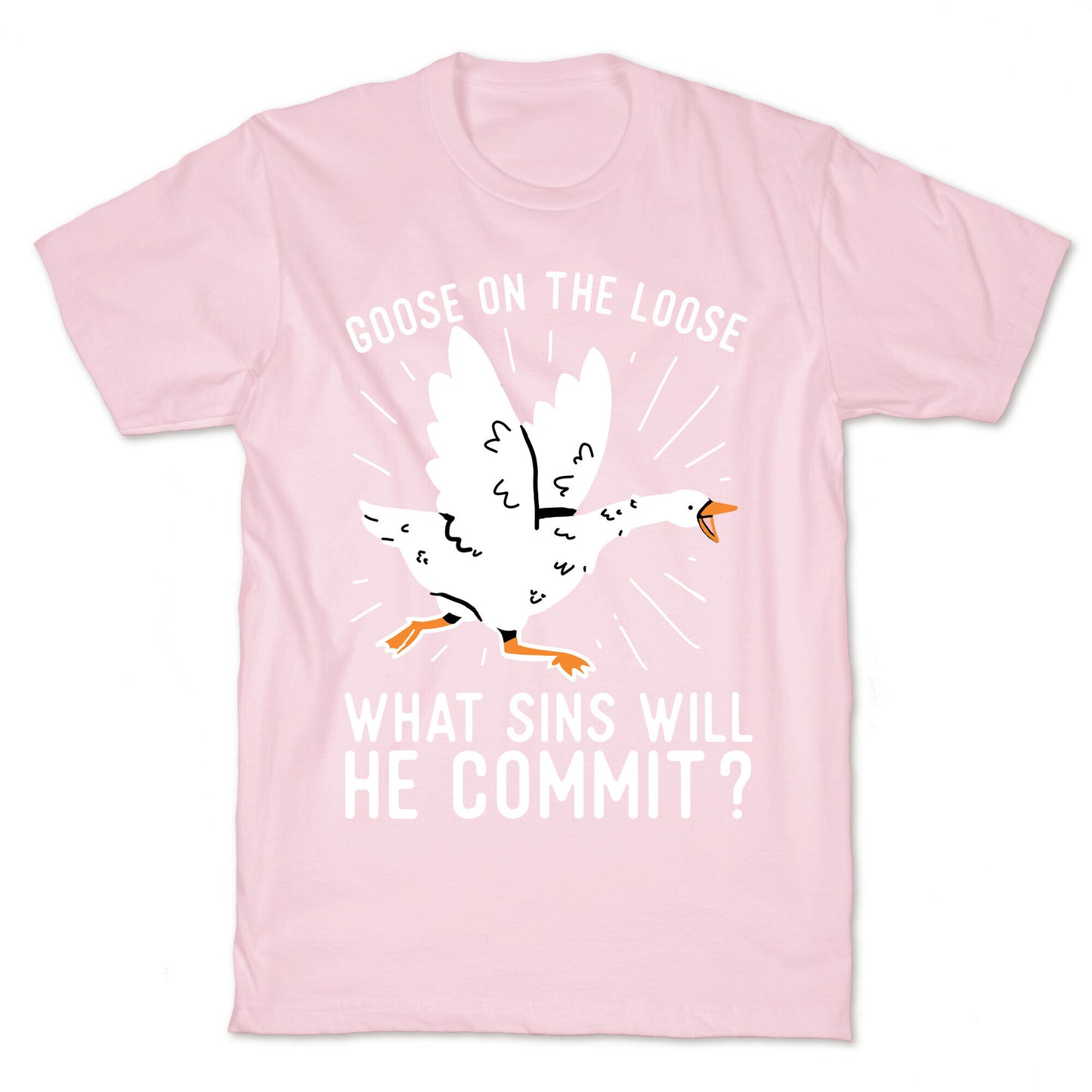 Goose On The Loose, What Sins Will He Commit? T-Shirt