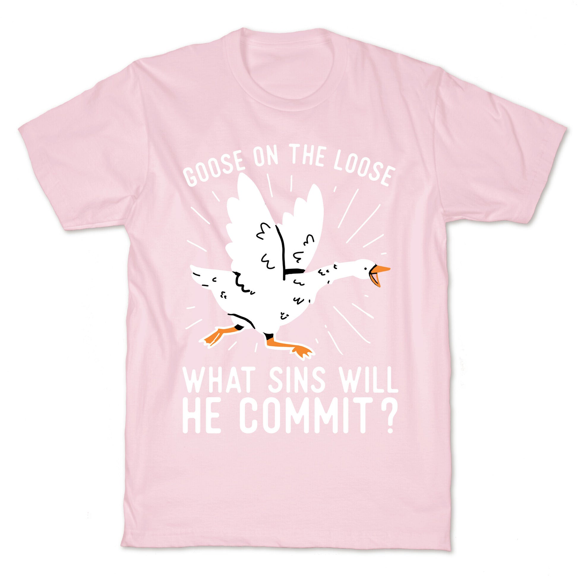 Goose On The Loose, What Sins Will He Commit? T-Shirt