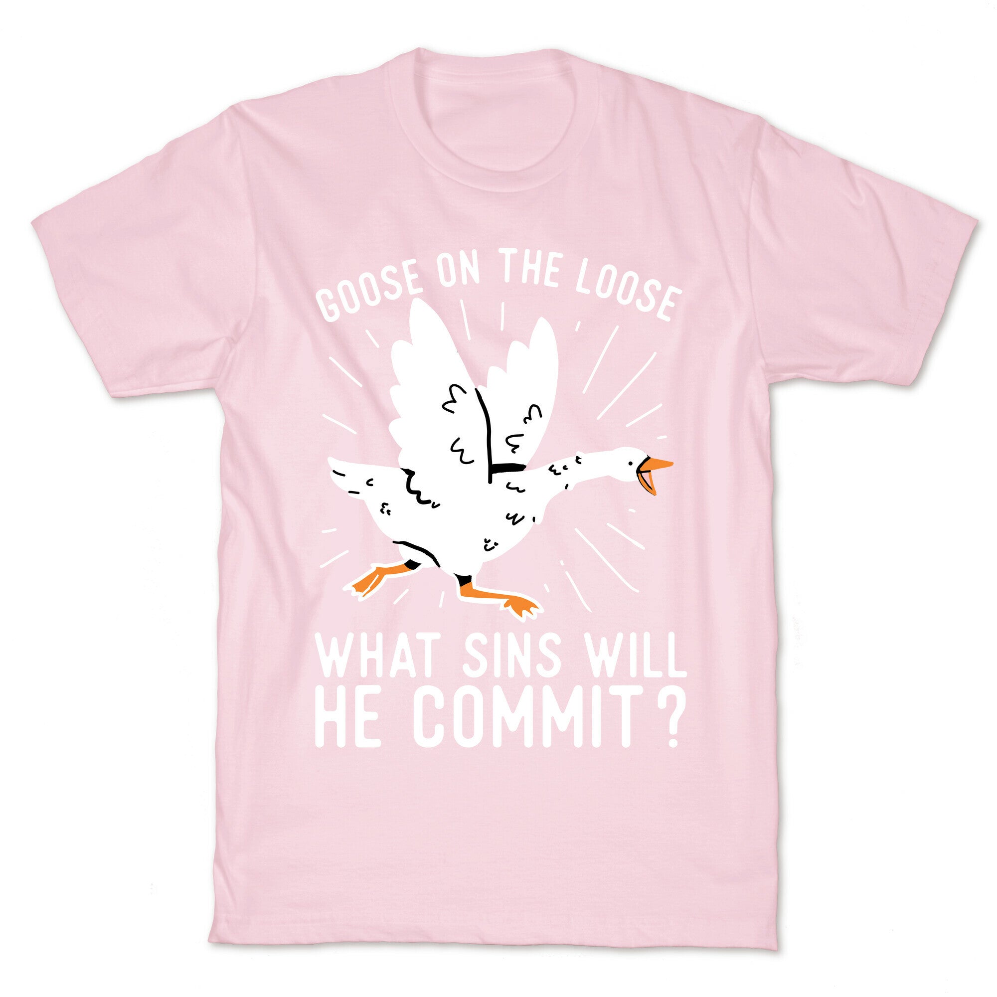 Goose On The Loose, What Sins Will He Commit? T-Shirt