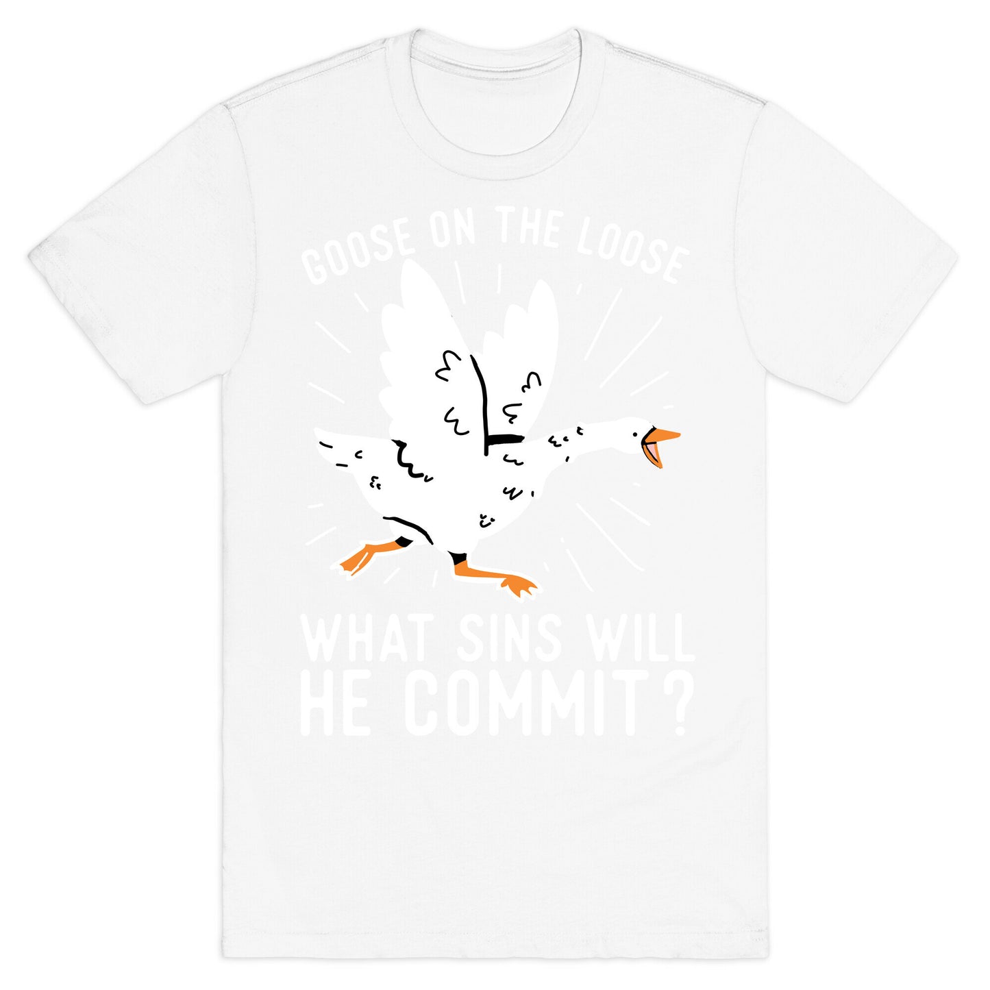 Goose On The Loose, What Sins Will He Commit? T-Shirt