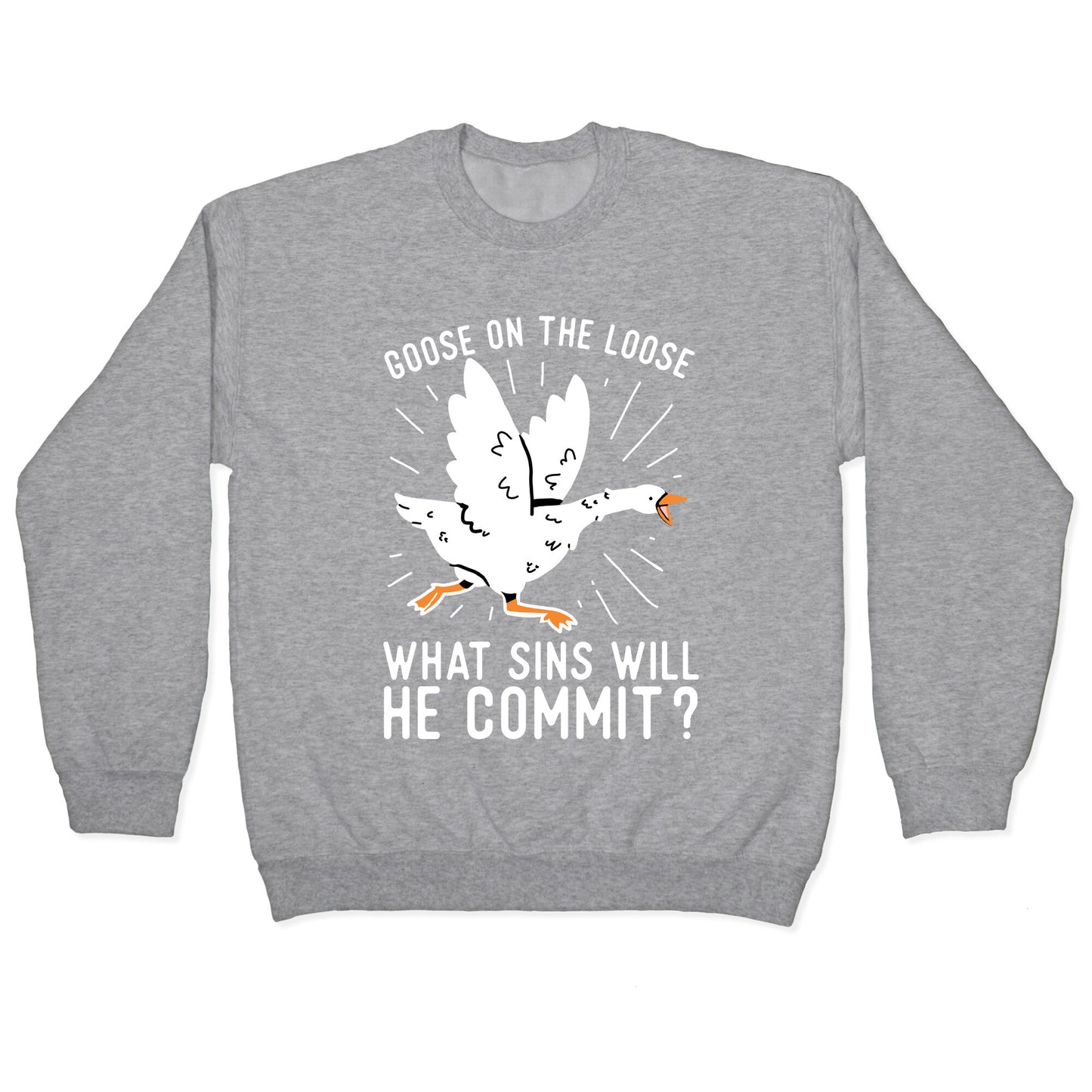 Goose On The Loose, What Sins Will He Commit? Crewneck Sweatshirt