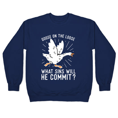 Goose On The Loose, What Sins Will He Commit? Crewneck Sweatshirt