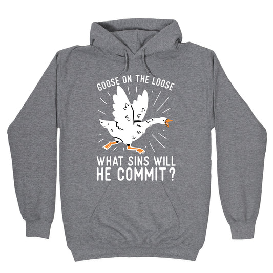 Goose On The Loose, What Sins Will He Commit? Hoodie