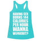 Sex Burns 144 Calories Per Hour (Wanna Workout?) Racerback Tank