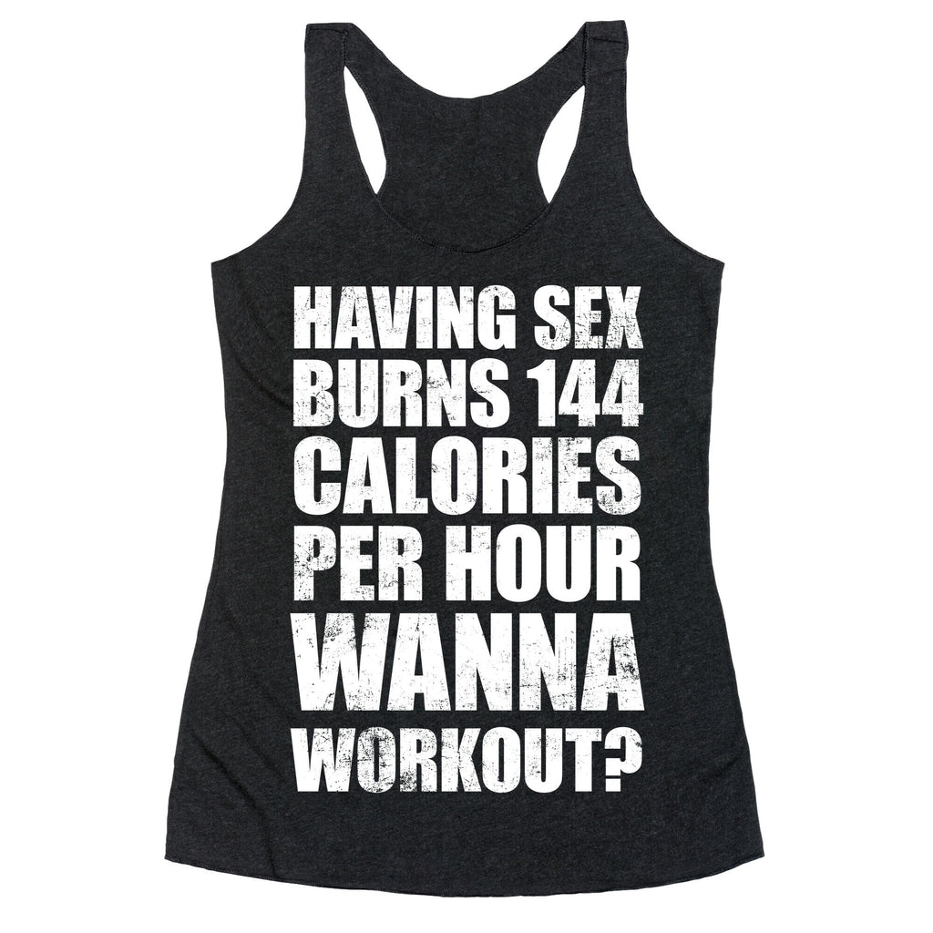 Sex Burns 144 Calories Per Hour (Wanna Workout?) Racerback Tank