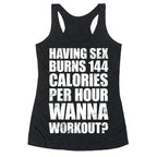 Sex Burns 144 Calories Per Hour (Wanna Workout?) Racerback Tank