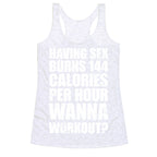 Sex Burns 144 Calories Per Hour (Wanna Workout?) Racerback Tank