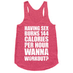 Sex Burns 144 Calories Per Hour (Wanna Workout?) Racerback Tank