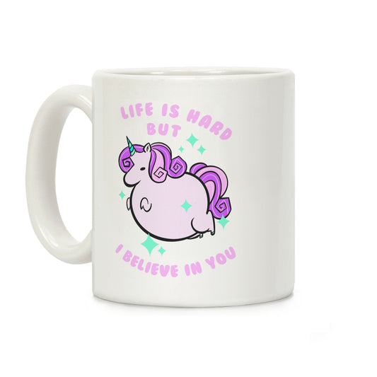 Life Is Hard But I Believe In You Coffee Mug