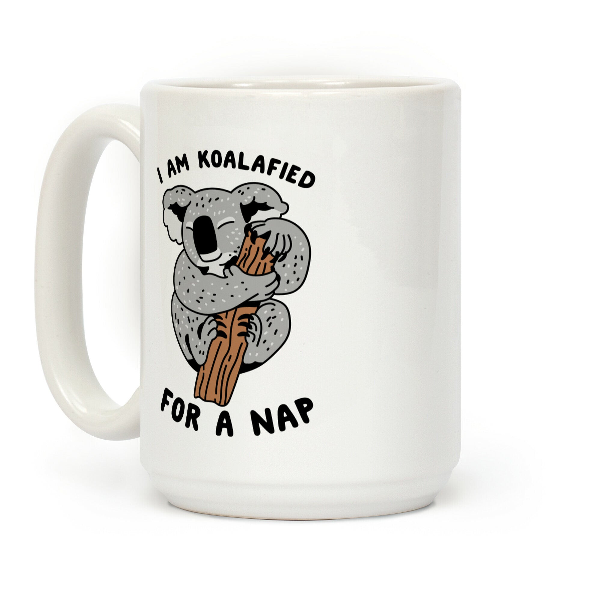 I Am Koalafied For a Nap Coffee Mug